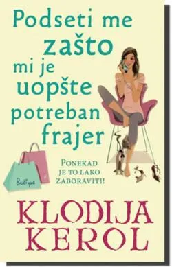 podseti me zašto mi je uopšte potreban frajer klodija kerol