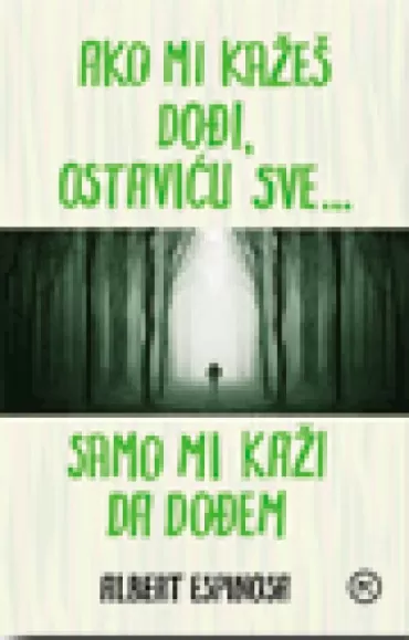 ako mi kažeš dođi, ostaviću sve, samo mi kaži da dođem albert espinosa