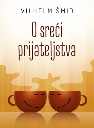 o sreći prijateljstva vilhelm šmid