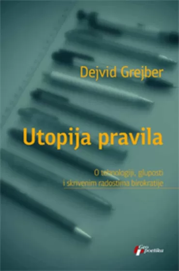 utopija pravila o tehnologiji, gluposti i skrivenim radostima birokratije dejvid grejber