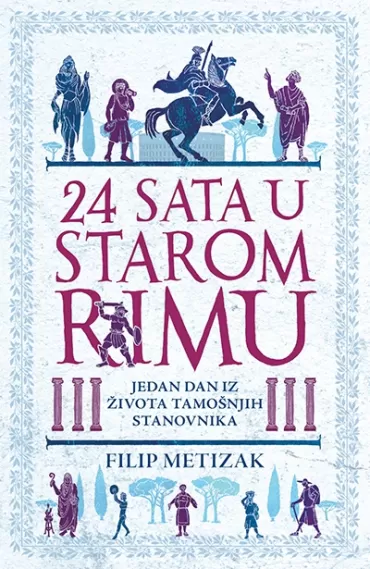 24 sata u starom rimu filip metizak