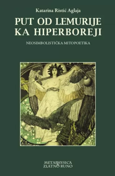 put od lemurije ka hiperboreji neosimbolistička mitopoetika katarina ristić aglaja