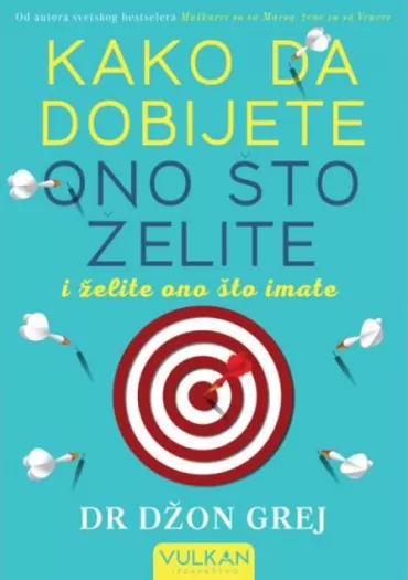 kako da dobijete ono što želite i želite ono što imate džon grej