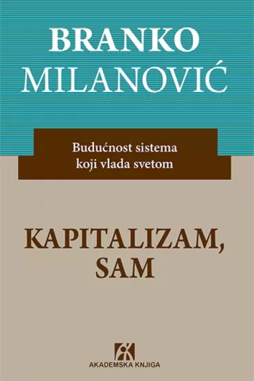kapitalizam, sam budućnost sistema koji vlada svetom branko milanović