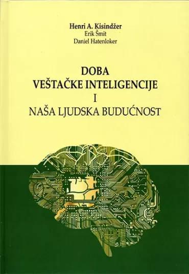 doba veštačke inteligencije i naša ljudska budućnost henri kisindžer erik šmit danijel hatenloker