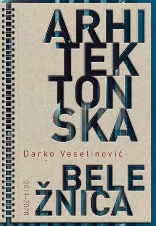 arhitektonska beležnica 2011 2020 darko veselinović