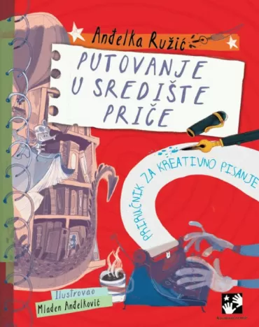 putovanje u središte priče priručnik za kreativno pisanje anđelka ružić