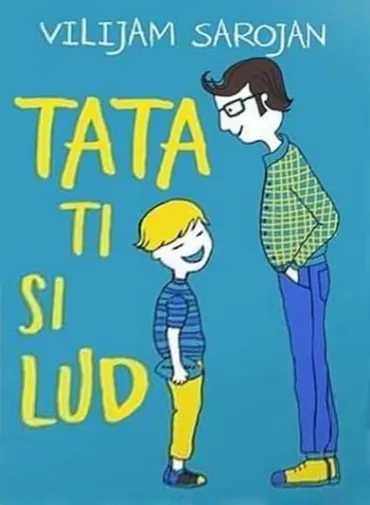 tata, ti si lud vilijam sarojan