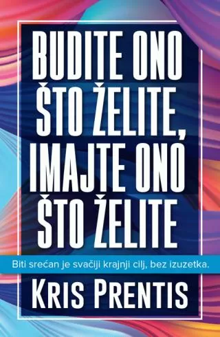 budite ono što želite, imajte ono što želite kris prentis