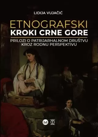 etnografski kroki crne gore prilozi o patrijahalnom društvu kroz rodnu perspektivu lidija vujačić