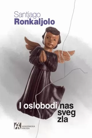 i oslobodi nas sveg zla santjago ronkaljolo