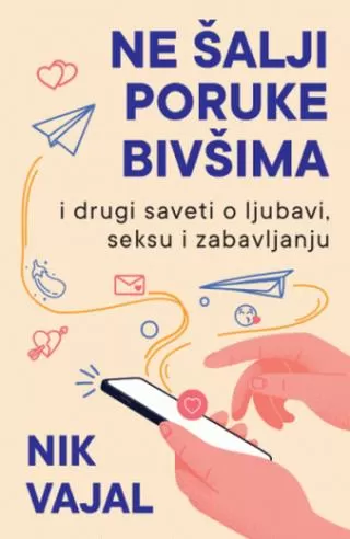 ne šalji poruke bivšima i drugi saveti o ljubavi, seksu i zabavljanju nik vajal