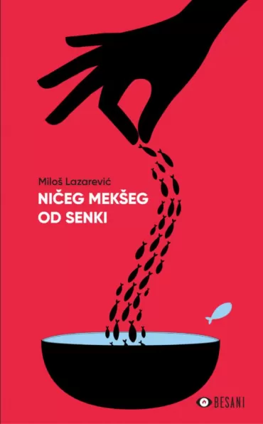 ničeg mekšeg od senki miloš lazarević