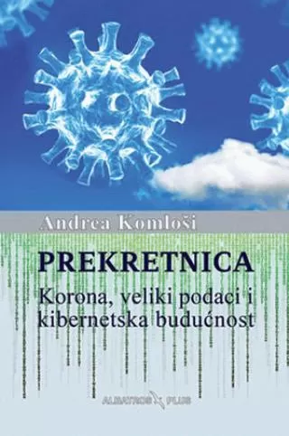prekretnica korona, veliki podaci i kibernetska budućnost andrea komloši