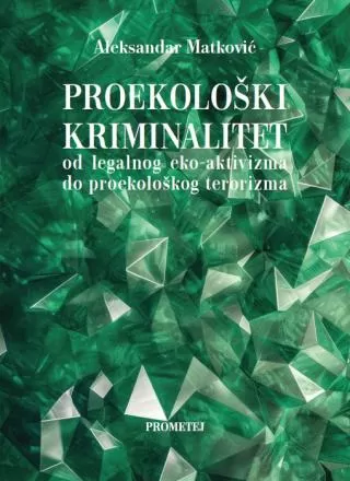 proekološki kriminalitet od legalnog eko aktivizma do proekološkog terorizma aleksandar matković