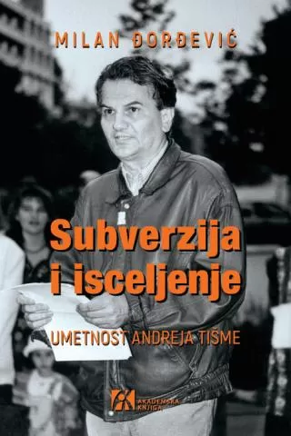 subverzija i isceljenje umetnost andreja tišme milan đorđević (1978)