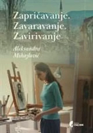zapričavanje zavaravanje zavirivanje aleksandra mihajlović