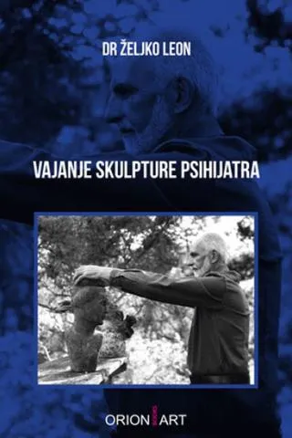 vajanje skulpture psihijatra kako je nastala i ostala to što jeste željko leon