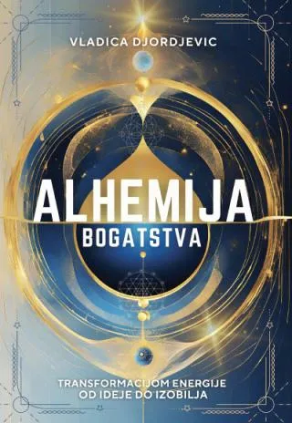 alhemija bogatstva transformacijom energije od ideje do izobilja vladica đorđević