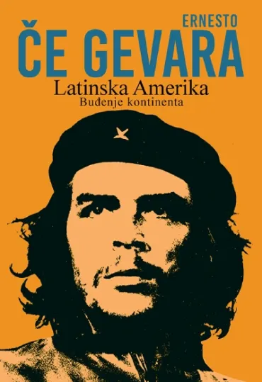 latinska amerika buđenje kontinenta ernesto če gevara